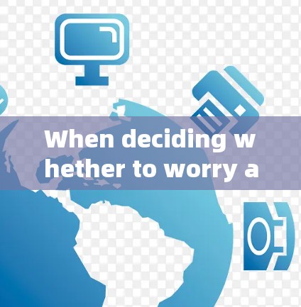 When deciding whether to worry about using a VPN,consider the following key points: