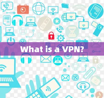 What is a VPN? What is a VPN?