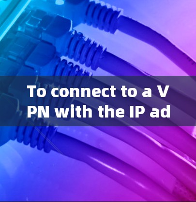 To connect to a VPN with the IP address 88,follow these organized steps: