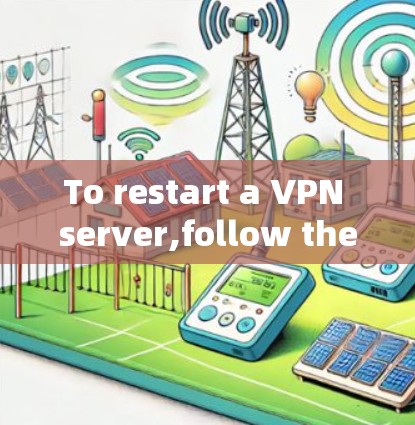 To restart a VPN server,follow these steps: To restart a VPN server,follow these steps: