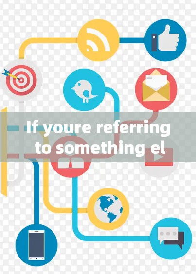 If youre referring to something else,please provide more context,and Ill be happy to help!