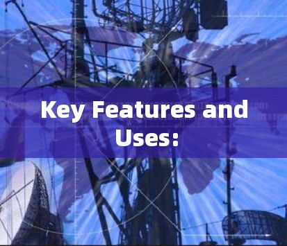 Key Features and Uses: