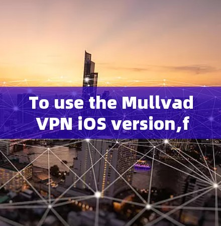 To use the Mullvad VPN iOS version,follow these organized steps: