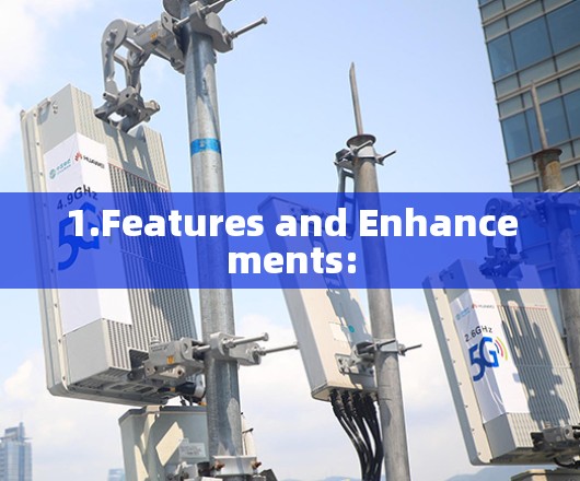 1.Features and Enhancements: