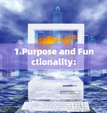 1.Purpose and Functionality: