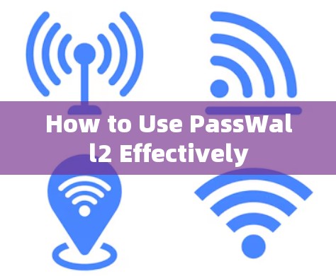 How to Use PassWall2 Effectively