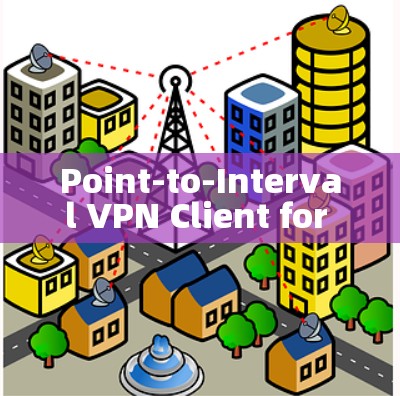 Point-to-Interval VPN Client for Secure Server Access