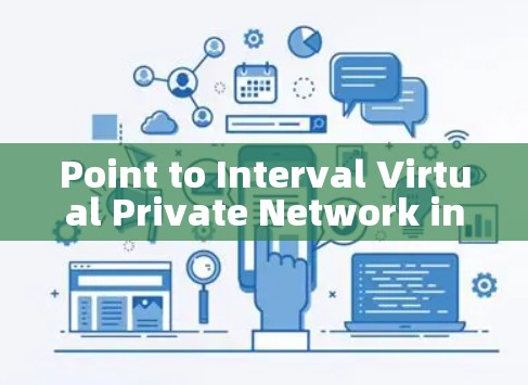 Point to Interval Virtual Private Network in Mobile Devices Point to Interval Virtual Private Network in Mobile Devices