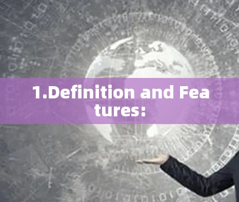 1.Definition and Features: 1.Definition and Features: