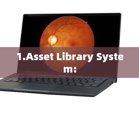 1.Asset Library System: