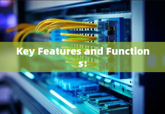 Key Features and Functions: Key Features and Functions: