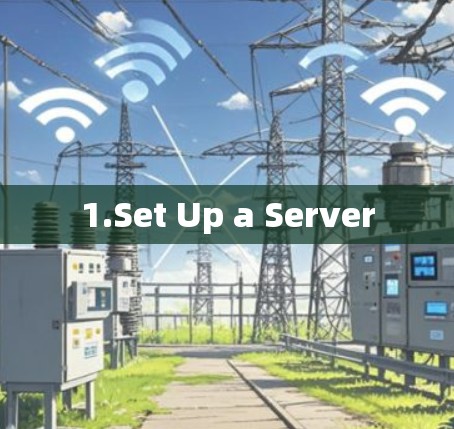 1.Set Up a Server 1.Set Up a Server