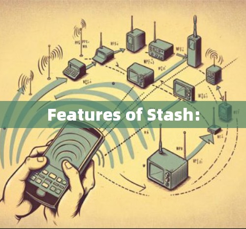 Features of Stash: