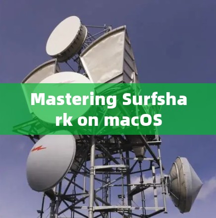 Mastering Surfshark on macOS