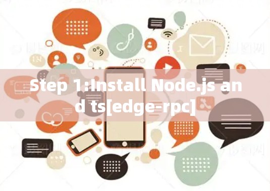 Step 1:Install Node.js and ts[edge-rpc]