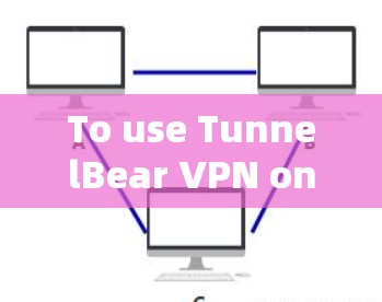 To use TunnelBear VPN on your iOS device,follow these organized steps: