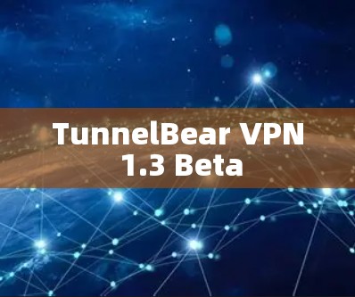 TunnelBear VPN 1.3 Beta TunnelBear VPN 1.3 Beta