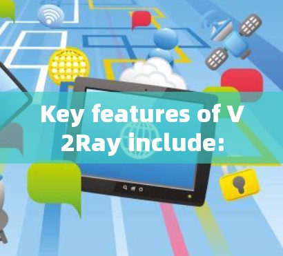 Key features of V2Ray include: Key features of V2Ray include: