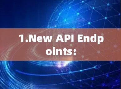 1.New API Endpoints: 1.New API Endpoints: