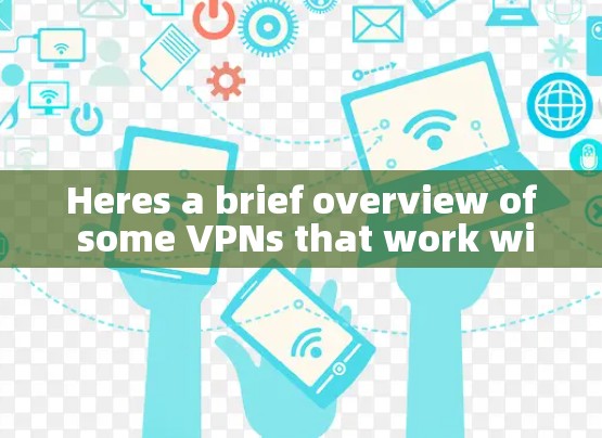 Heres a brief overview of some VPNs that work with iOS devices: Heres a brief overview of some VPNs that work with iOS devices: