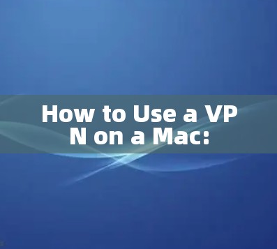 How to Use a VPN on a Mac: