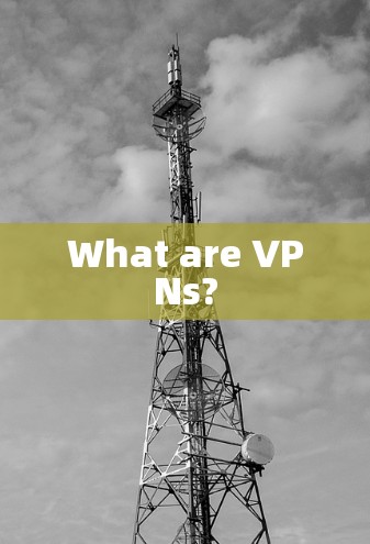 What are VPNs?