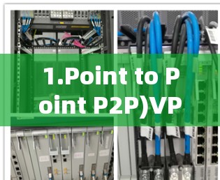1.Point to Point P2P)VPN 1.Point to Point P2P)VPN
