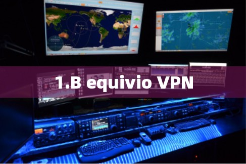 1.B equivio VPN 1.B equivio VPN